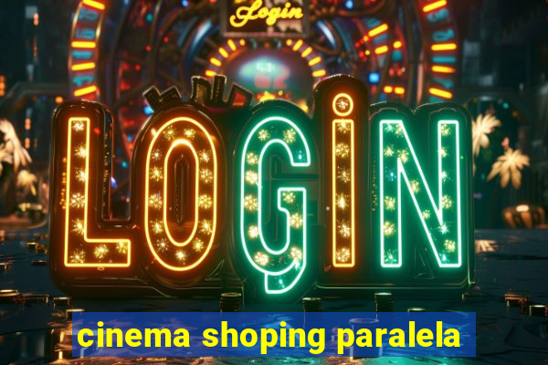 cinema shoping paralela